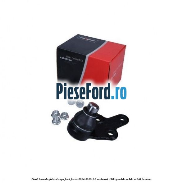 Pivot bascula fata stanga Ford Focus 2014-2018 1.0 EcoBoost 125 cp M1DA, M1DC, M1DD benzina