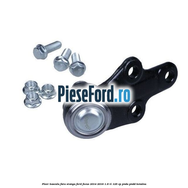 Pivot bascula fata stanga Ford Focus 2014-2018 1.6 Ti 125 cp PNDA, PNDD benzina