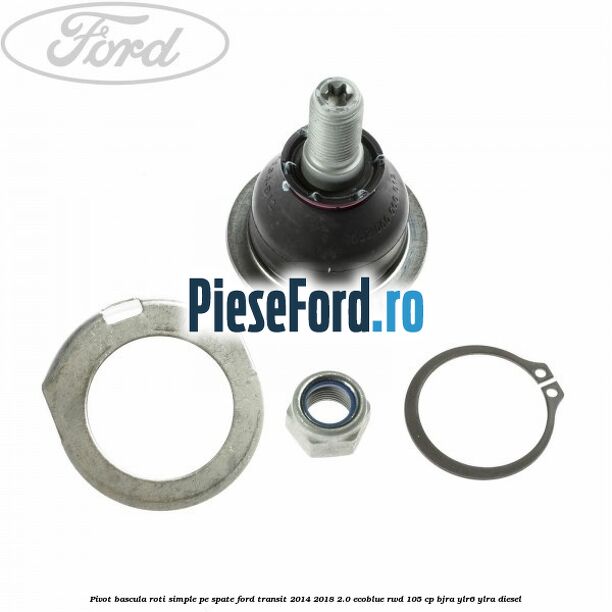 Pivot bascula roti simple pe spate Ford Transit 2014-2018 2.0 EcoBlue RWD 105 cp BJRA, YLR6, YLRA diesel