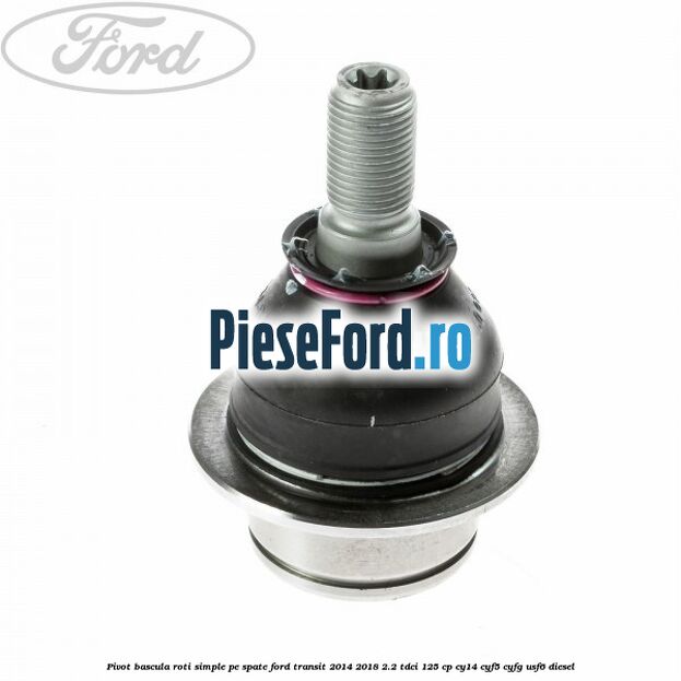 Pivot bascula roti simple pe spate Ford Transit 2014-2018 2.2 TDCi 125 cp CY14, CYF5, CYFG, USF6 diesel