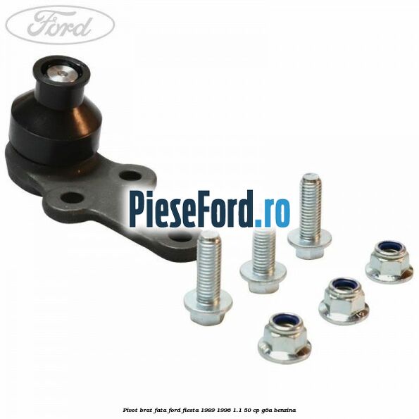 Pivot brat fata Ford Fiesta 1989-1996 1.1 50 cp G6A benzina