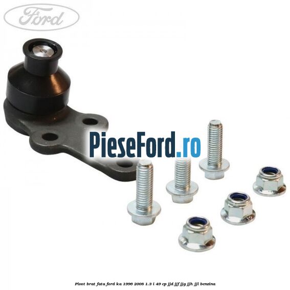 Pivot brat fata Ford Ka 1996-2008 1.3 i 49 cp