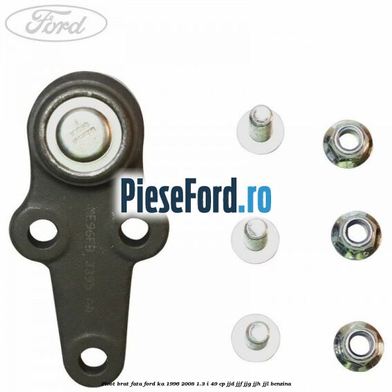Pivot brat fata Ford Ka 1996-2008 1.3 i 49 cp JJD, JJF, JJG, JJH, JJL benzina