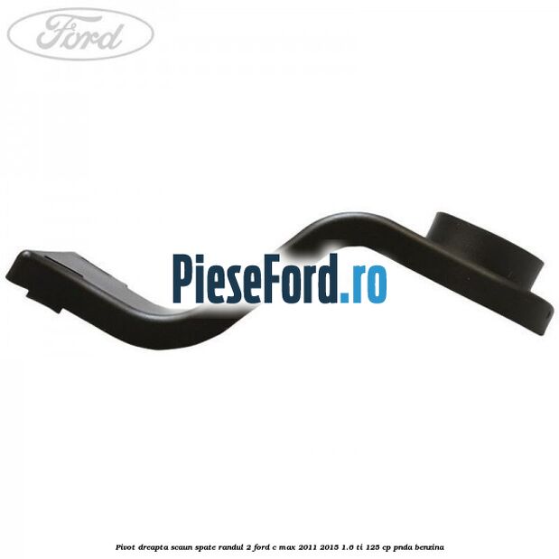 Pivot dreapta scaun spate randul 2 Ford C-Max 2011-2015 1.6 Ti 125 cp PNDA benzina