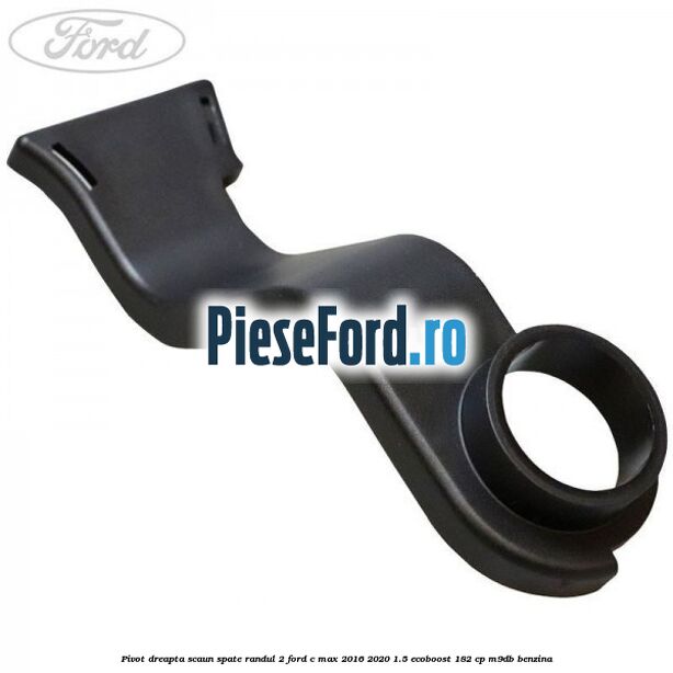 Pivot dreapta scaun spate randul 2 Ford C-Max 2016-2020 1.5 EcoBoost 182 cp Pivot dreapta scaun spate randul 2 Ford C-Max 2016-2020 1.5 EcoBoost 182 cp M9DB benzina