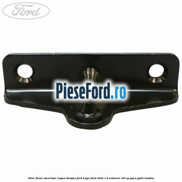 Pivot fixare amortizor hayon dreapta Ford Kuga 2013-2016 1.6 EcoBoost 150 cp JQMA, JQMB benzina