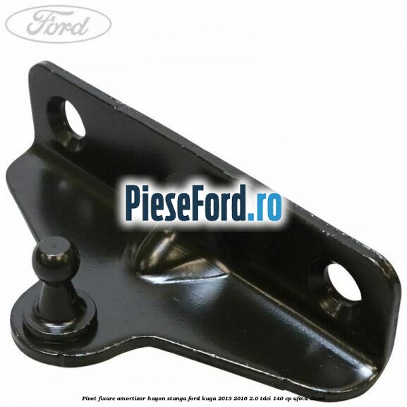 Pivot fixare amortizor hayon stanga Ford Kuga 2013-2016 2.0 TDCi 140 cp UFMA diesel