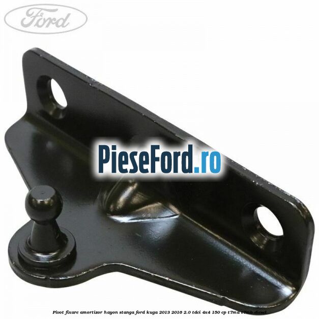 Pivot fixare amortizor hayon stanga Ford Kuga 2013-2016 2.0 TDCi 4x4 150 cp T7MA, T7MB diesel