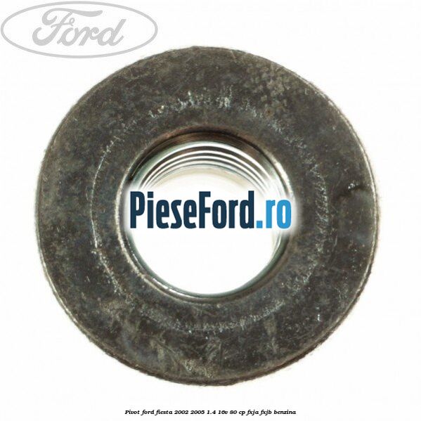 Pivot Ford Fiesta 2002-2005 1.4 16V 80 cp FXJA, FXJB benzina