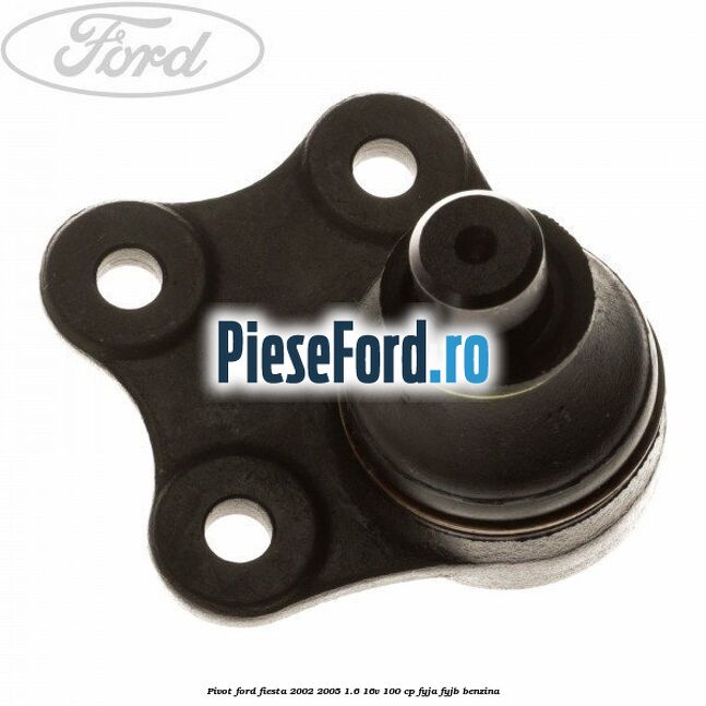 Pivot Ford Fiesta 2002-2005 1.6 16V 100 cp FYJA, FYJB benzina