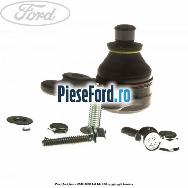 Pivot Ford Fiesta 2002-2005 1.6 16V 100 cp FYJA, FYJB benzina