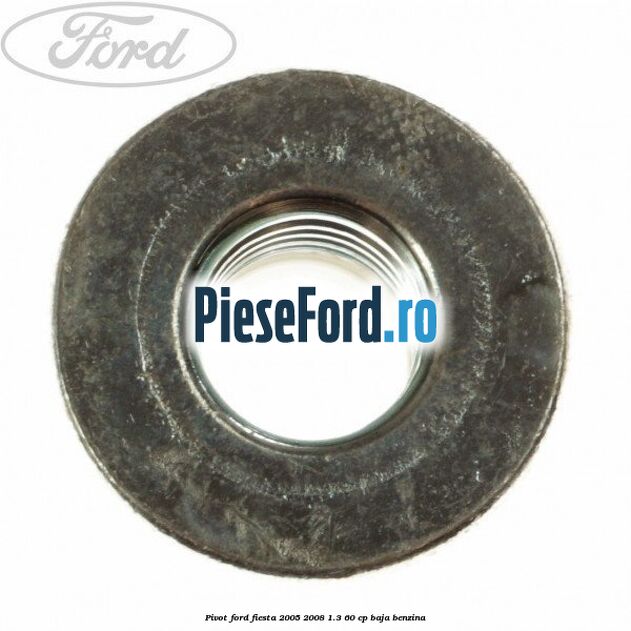 Pivot Ford Fiesta 2005-2008 1.3 60 cp BAJA benzina