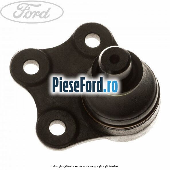 Pivot Ford Fiesta 2005-2008 1.3 69 cp A9JA, A9JB benzina