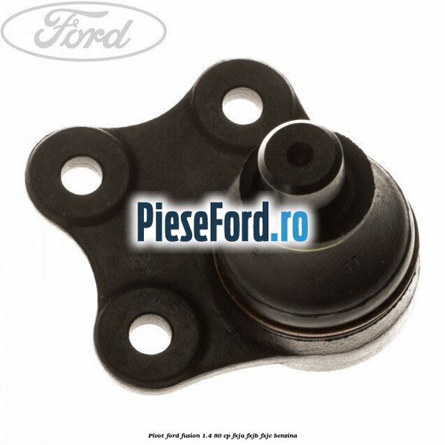 Pivot Ford Fusion 1.4 80 cp Pivot Ford Fusion 1.4 80 cp FXJA, FXJB, FXJC benzina