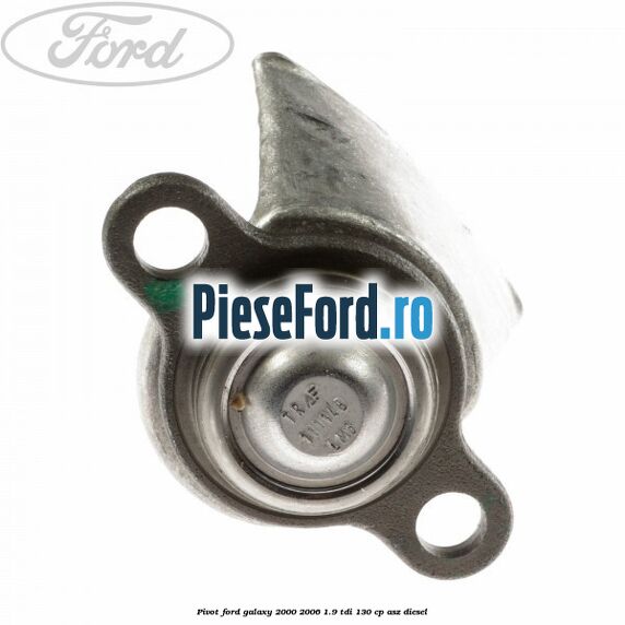 Pivot Ford Galaxy 2000-2006 1.9 TDI 130 cp ASZ diesel