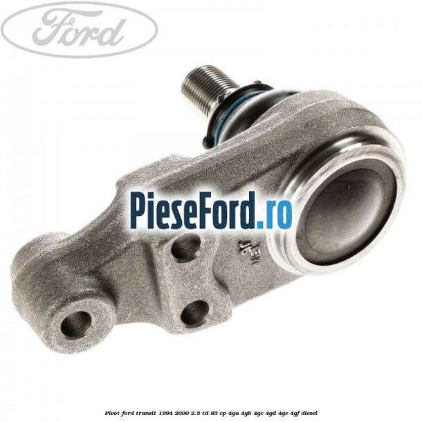 Pivot Ford Transit 1994-2000 2.5 TD 85 cp 4GA, 4GB, 4GC, 4GD, 4GE, 4GF diesel