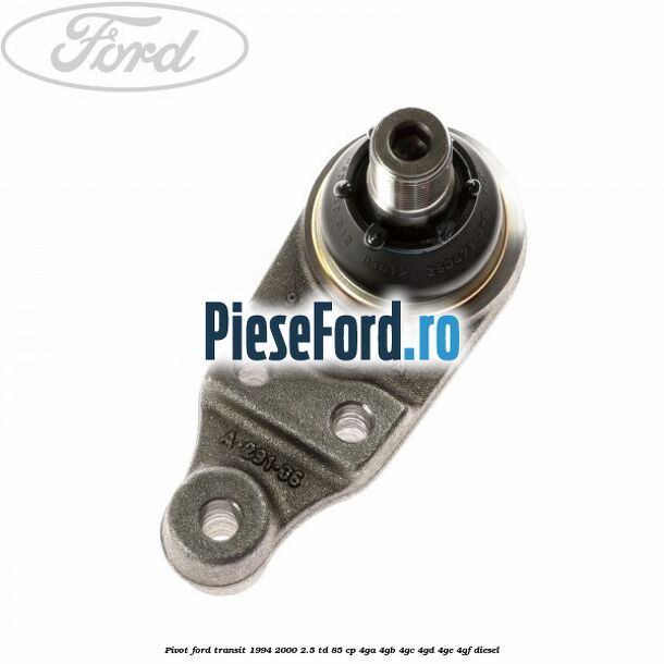 Pivot Ford Transit 1994-2000 2.5 TD 85 cp 4GA, 4GB, 4GC, 4GD, 4GE, 4GF diesel