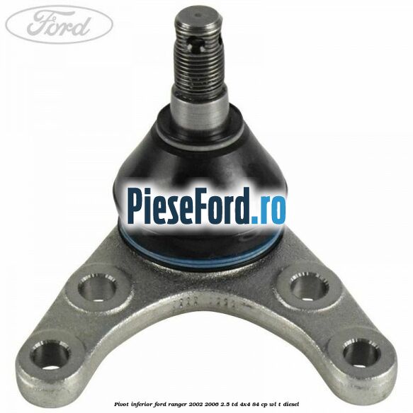 Pivot inferior Ford Ranger 2002-2006 2.5 TD 4x4 84 cp