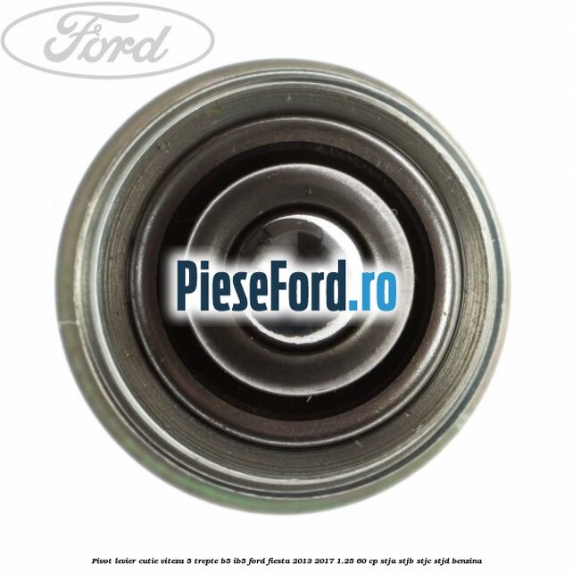 Pivot levier cutie viteza 5 trepte B5/IB5 Ford Fiesta 2013-2017 1.25 60 cp STJA, STJB, STJC, STJD benzina