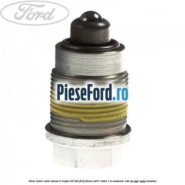 Pivot levier cutie viteza 5 trepte B5/IB5 Ford Fiesta 2017-2023 1.0 EcoBoost 140 cp YYJE, YYJG benzina