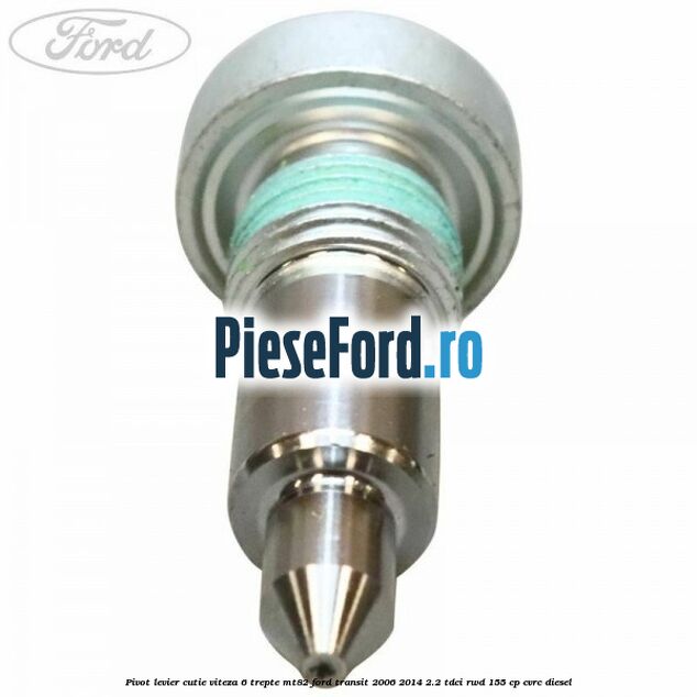 Pivot levier cutie viteza 6 trepte MT82 Ford Transit 2006-2014 2.2 TDCi RWD 155 cp Pivot levier cutie viteza 6 trepte MT82 Ford Transit 2006-2014 2.2 TDCi RWD 155 cp CVRC diesel