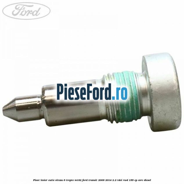 Pivot levier cutie viteza 6 trepte MT82 Ford Transit 2006-2014 2.2 TDCi RWD 155 cp Pivot levier cutie viteza 6 trepte MT82 Ford Transit 2006-2014 2.2 TDCi RWD 155 cp CVRC diesel