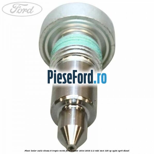 Pivot levier cutie viteza 6 trepte MT82 Ford Transit 2014-2018 2.2 TDCi 4x4 125 cp Pivot levier cutie viteza 6 trepte MT82 Ford Transit 2014-2018 2.2 TDCi 4x4 125 cp CY24, CYR5 diesel