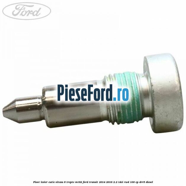 Pivot levier cutie viteza 6 trepte MT82 Ford Transit 2014-2018 2.2 TDCi RWD 100 cp DRR5 diesel