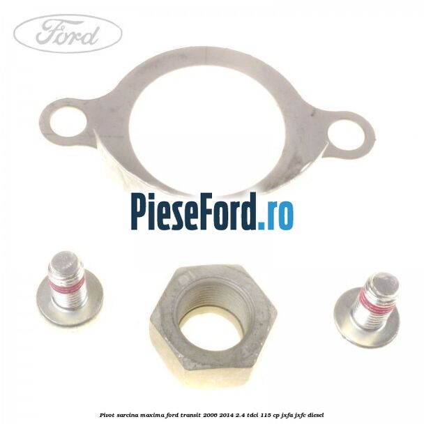 Pivot sarcina maxima Ford Transit 2006-2014 2.4 TDCi 115 cp JXFA, JXFC diesel