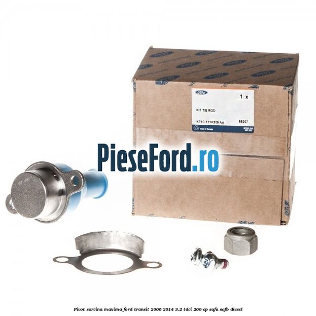 Pivot sarcina maxima Ford Transit 2006-2014 3.2 TDCi 200 cp SAFA, SAFB diesel