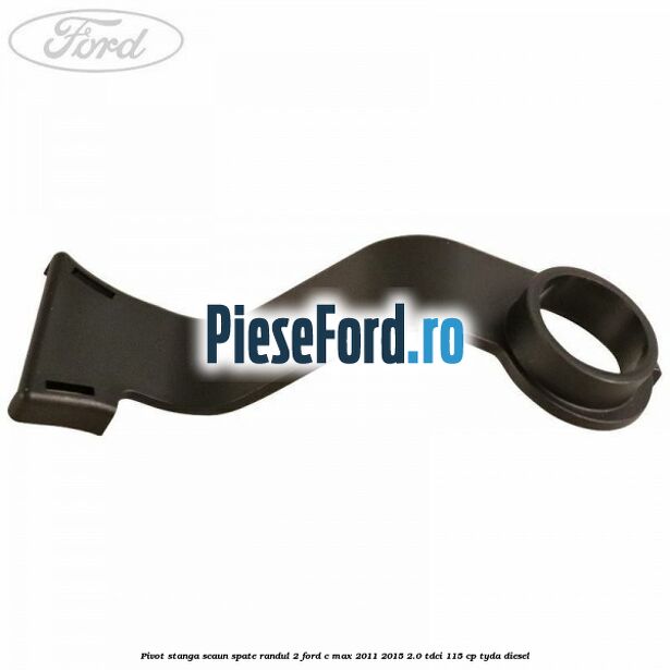 Pivot stanga scaun spate randul 2 Ford C-Max 2011-2015 2.0 TDCi 115 cp Pivot stanga scaun spate randul 2 Ford C-Max 2011-2015 2.0 TDCi 115 cp TYDA diesel