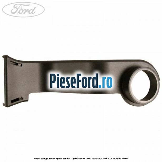 Pivot stanga scaun spate randul 2 Ford C-Max 2011-2015 2.0 TDCi 115 cp TYDA diesel