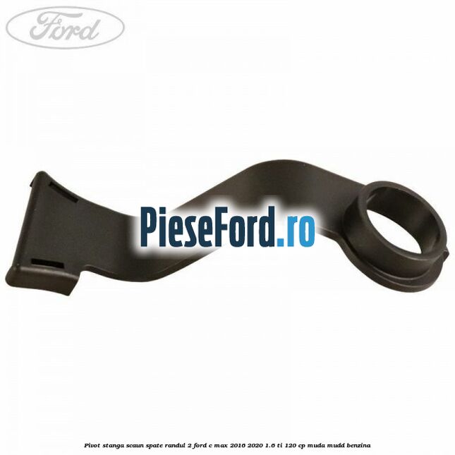 Pivot stanga scaun spate randul 2 Ford C-Max 2016-2020 1.6 Ti 120 cp Pivot stanga scaun spate randul 2 Ford C-Max 2016-2020 1.6 Ti 120 cp MUDA, MUDD benzina