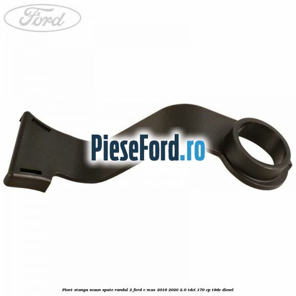 Pivot stanga scaun spate randul 2 Ford C-Max 2016-2020 2.0 TDCi 170 cp T8DE diesel