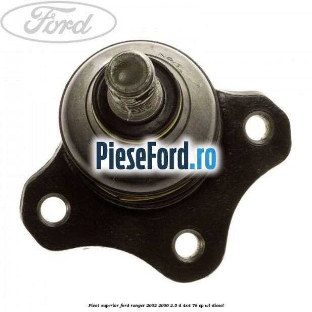 Pivot superior Ford Ranger 2002-2006 2.5 D 4x4 78 cp WL diesel