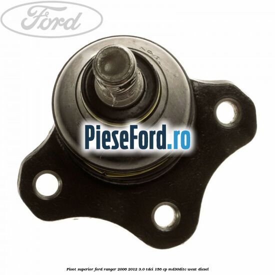 Pivot superior Ford Ranger 2006-2012 3.0 TDCi 156 cp MD30DITC, WEAT diesel
