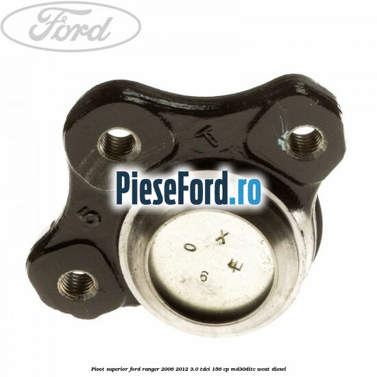 Pivot superior Ford Ranger 2006-2012 3.0 TDCi 156 cp MD30DITC, WEAT diesel