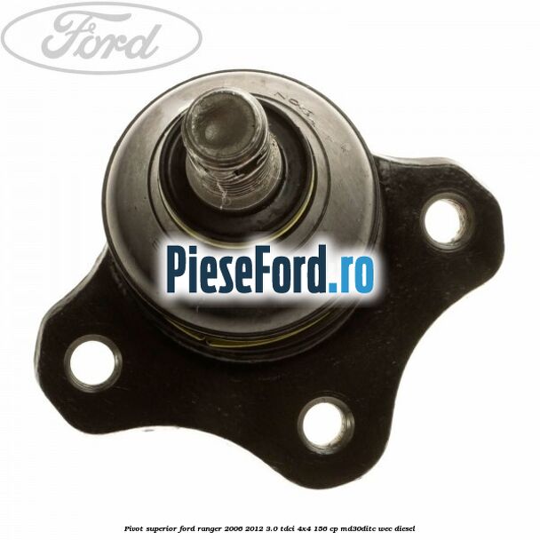 Pivot superior Ford Ranger 2006-2012 3.0 TDCi 4x4 156 cp MD30DITC, WEC diesel