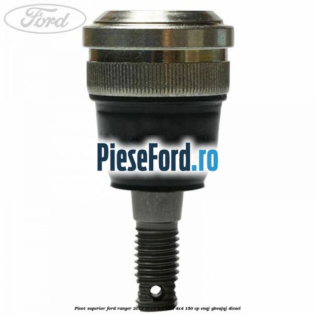 Pivot superior Ford Ranger 2012-2015 2.2 TDCi 4x4 150 cp ENQJ, GBVAJQJ diesel