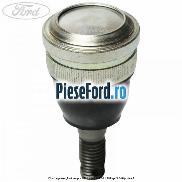 Pivot superior Ford Ranger 2016-2020 2.2 TDCi 131 cp T22DD0P diesel