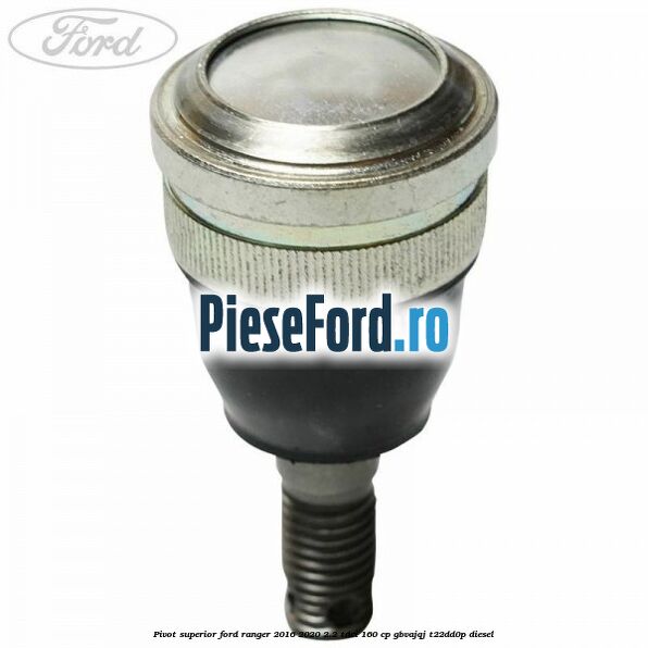 Pivot superior Ford Ranger 2016-2020 2.2 TDCi 160 cp Pivot superior Ford Ranger 2016-2020 2.2 TDCi 160 cp GBVAJQJ, T22DD0P diesel