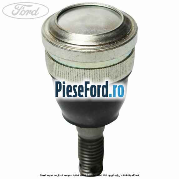 Pivot superior Ford Ranger 2016-2020 2.2 TDCi 4x4 160 cp GBVAJQJ, T22DD0P diesel