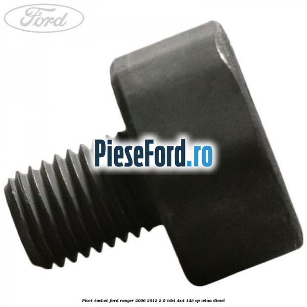Pivot tachet Ford Ranger 2006-2012 2.5 TDCi 4x4 143 cp WLAA diesel