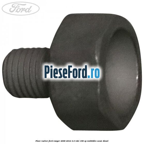 Pivot tachet Ford Ranger 2006-2012 3.0 TDCi 156 cp MD30DITC, WEAT diesel