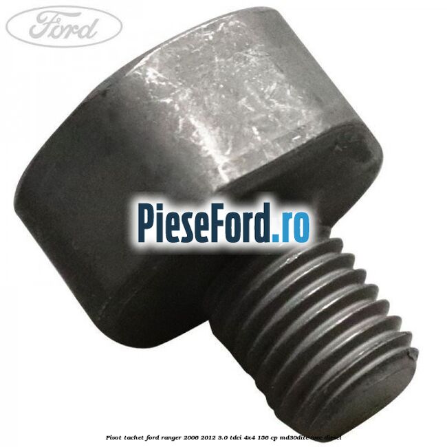 Pivot tachet Ford Ranger 2006-2012 3.0 TDCi 4x4 156 cp MD30DITC, WEC diesel