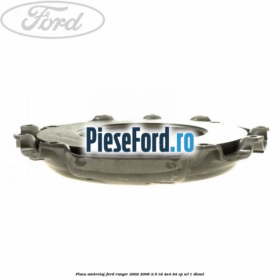 Placa ambreiaj Ford Ranger 2002-2006 2.5 TD 4x4 84 cp WL-T diesel