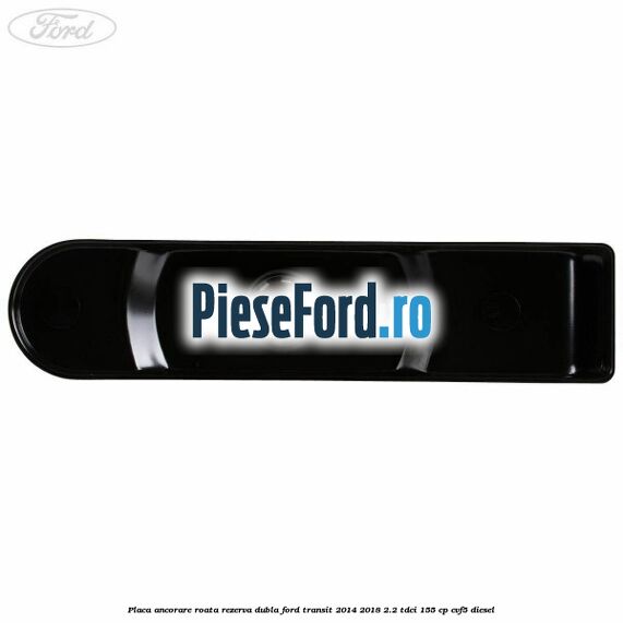Placa ancorare roata rezerva dubla Ford Transit 2014-2018 2.2 TDCi 155 cp CVF5 diesel