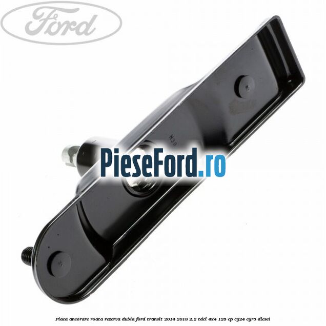 Placa ancorare roata rezerva dubla Ford Transit 2014-2018 2.2 TDCi 4x4 125 cp Placa ancorare roata rezerva dubla Ford Transit 2014-2018 2.2 TDCi 4x4 125 cp CY24, CYR5 diesel