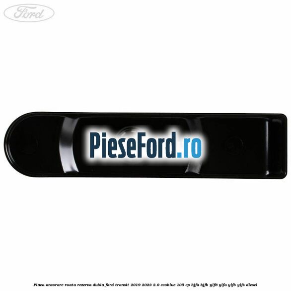 Placa ancorare roata rezerva dubla Ford Transit 2019-2023 2.0 EcoBlue 105 cp BJFA, BJFB, YLF6, YLFA, YLFB, YLFS diesel