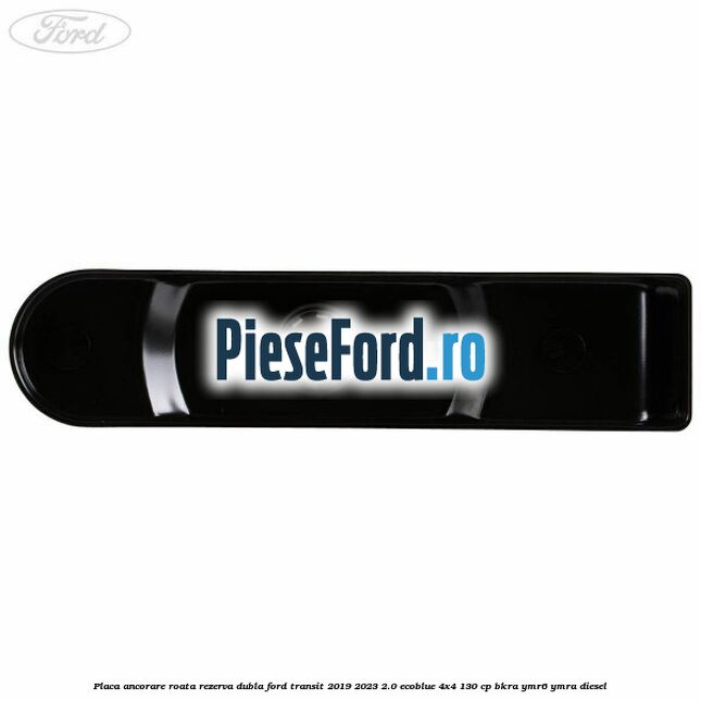 Placa ancorare roata rezerva dubla Ford Transit 2019-2023 2.0 EcoBlue 4x4 130 cp BKRA, YMR6, YMRA diesel